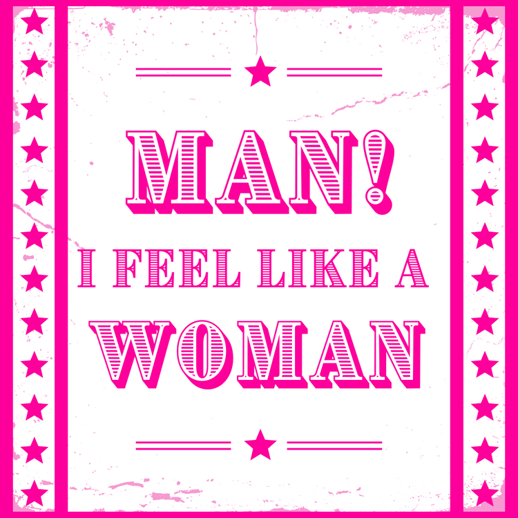 Man! I Feel Like a Woman