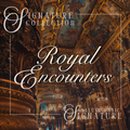 Royal Encounters | SIGNATURE COLLECTION