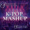 K-Pop Mashup | SIGNATURE COLLECTION