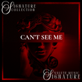 Can't See Me | SIGNATURE COLLECTION
