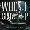 When I Grow Up | Haunted Music Box