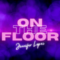 On the Floor | Jennifer Lopez